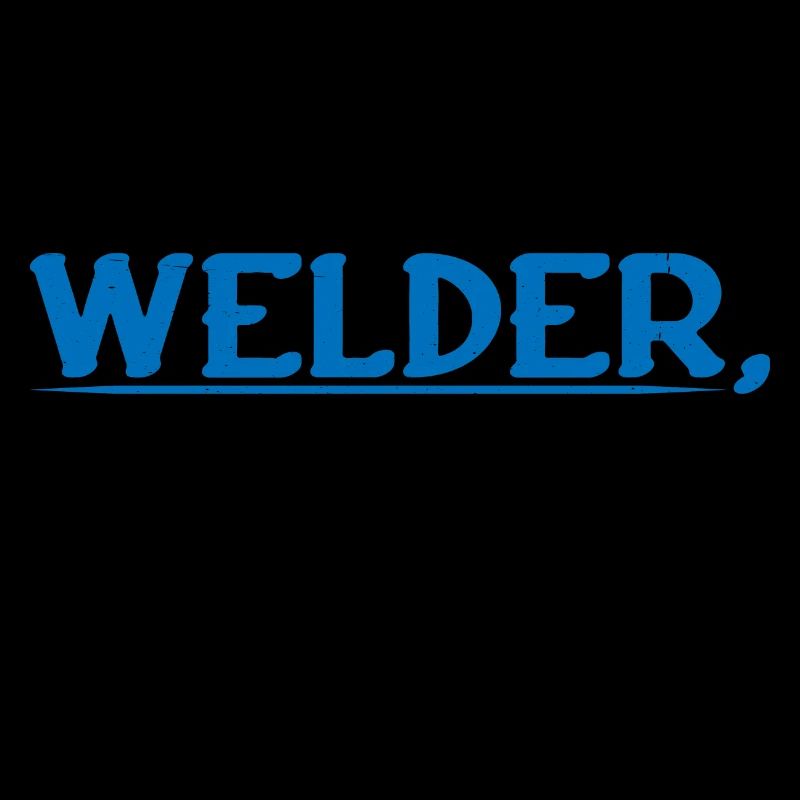 Welder, Because I Don't Mind Hard Work 4