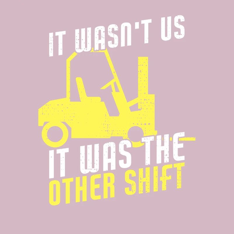It Wasn't Us It Was The Other Shift Funny Forklift