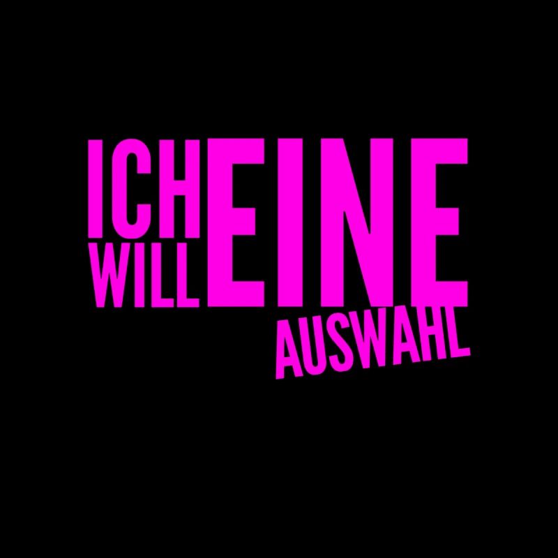ich will eine Wahl haben