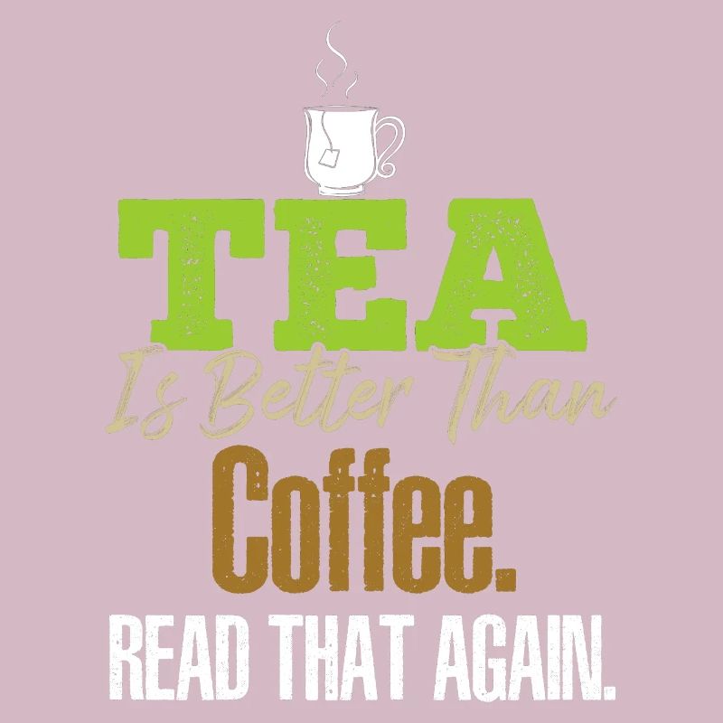 Tea Is Better Read That Again Tea Drinker Funny Te