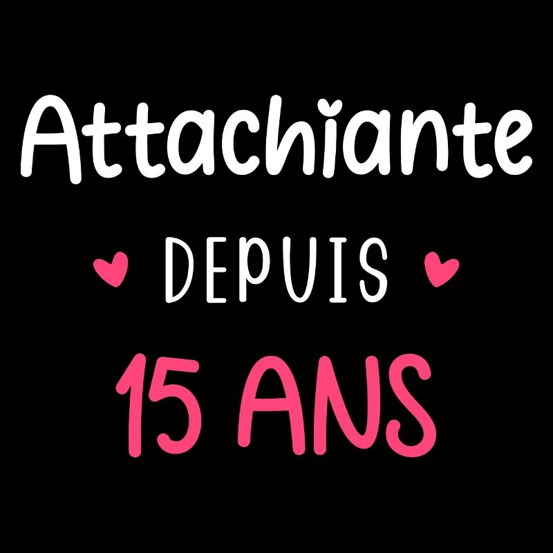 Attachiante depuis 15 ans