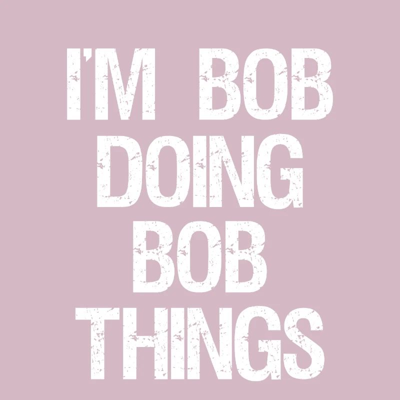 I am Bob and do Bob things