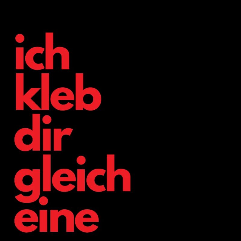 Ich kleb Dir gleich eine