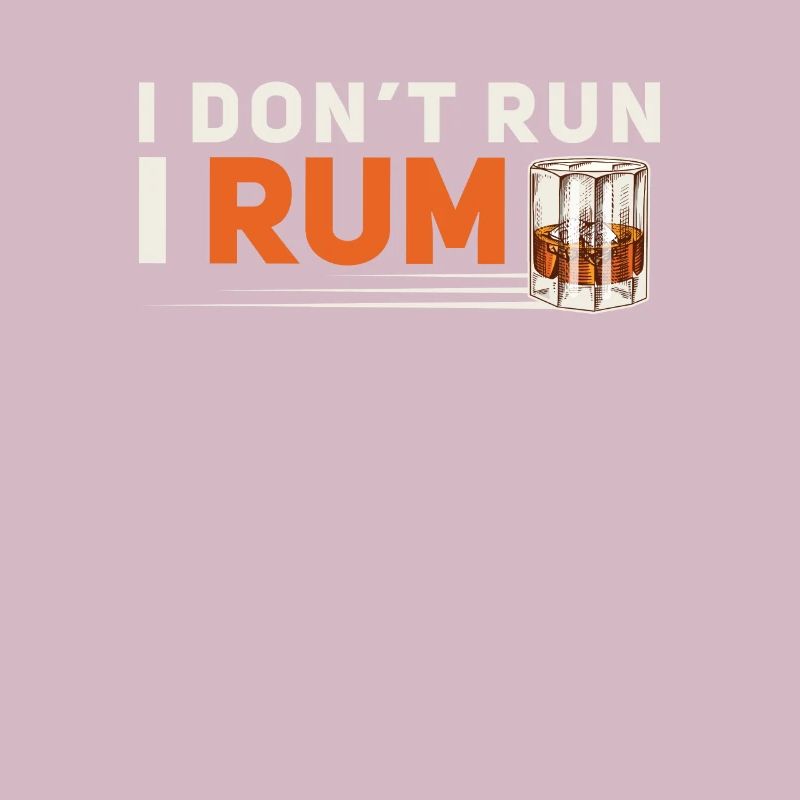 I Don't Run Funny Rum Day Drinking For Alcoholic
