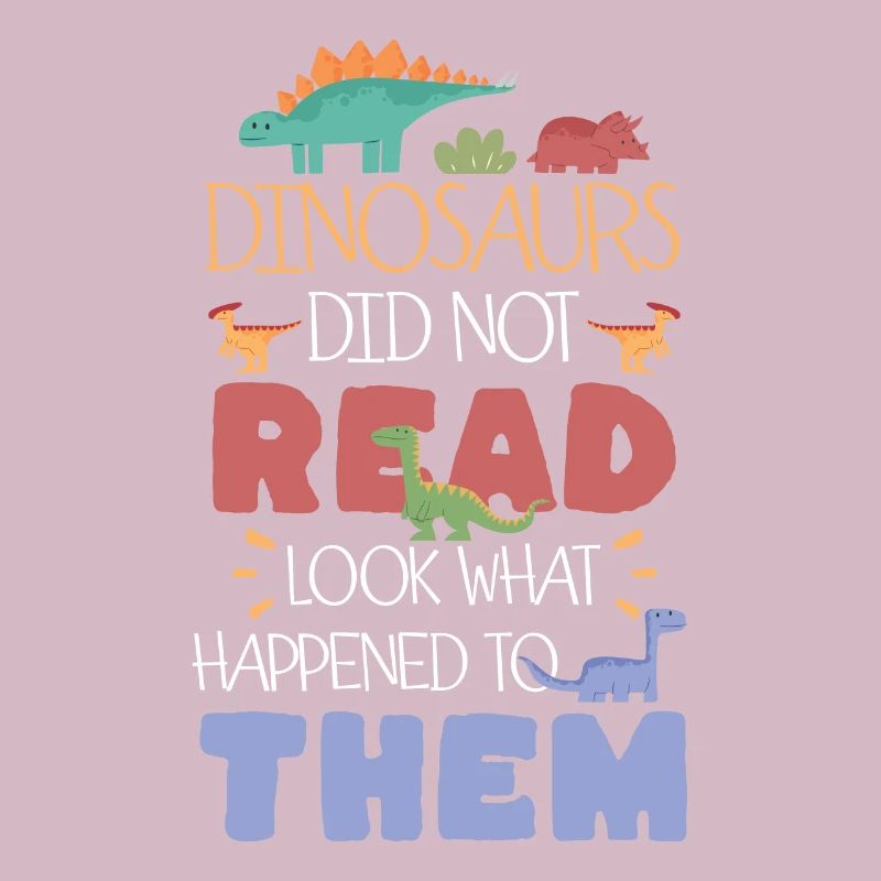 Dinosaurs Did Not Read Look What Happened To Them
