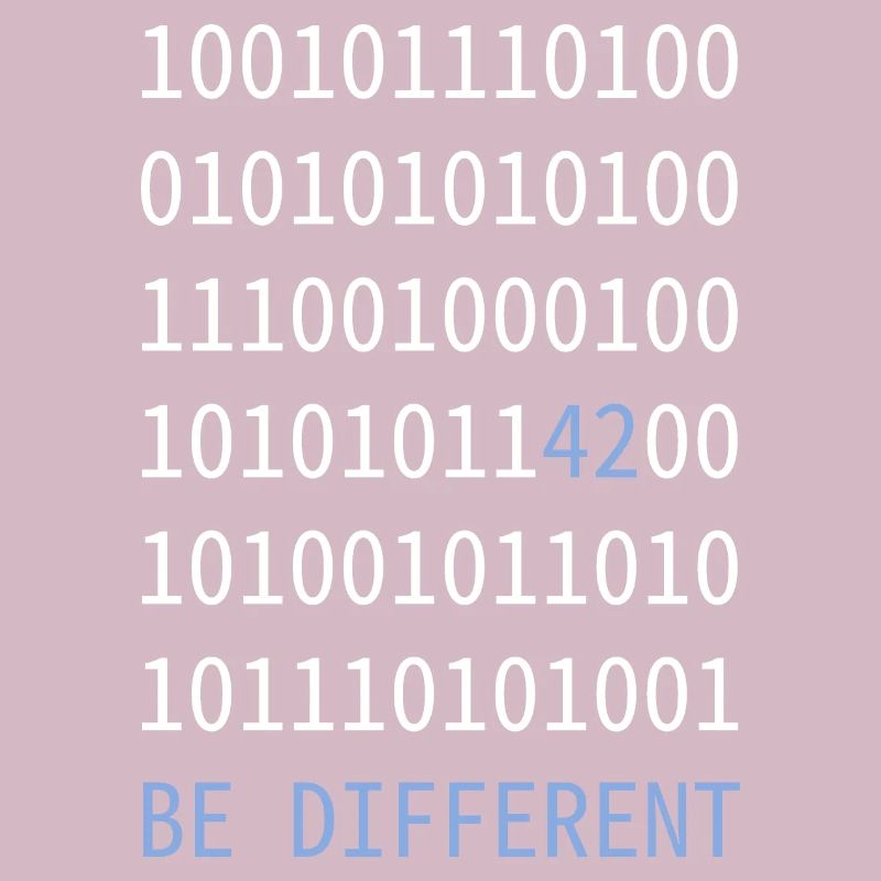 be different - Like a 42 in binary code