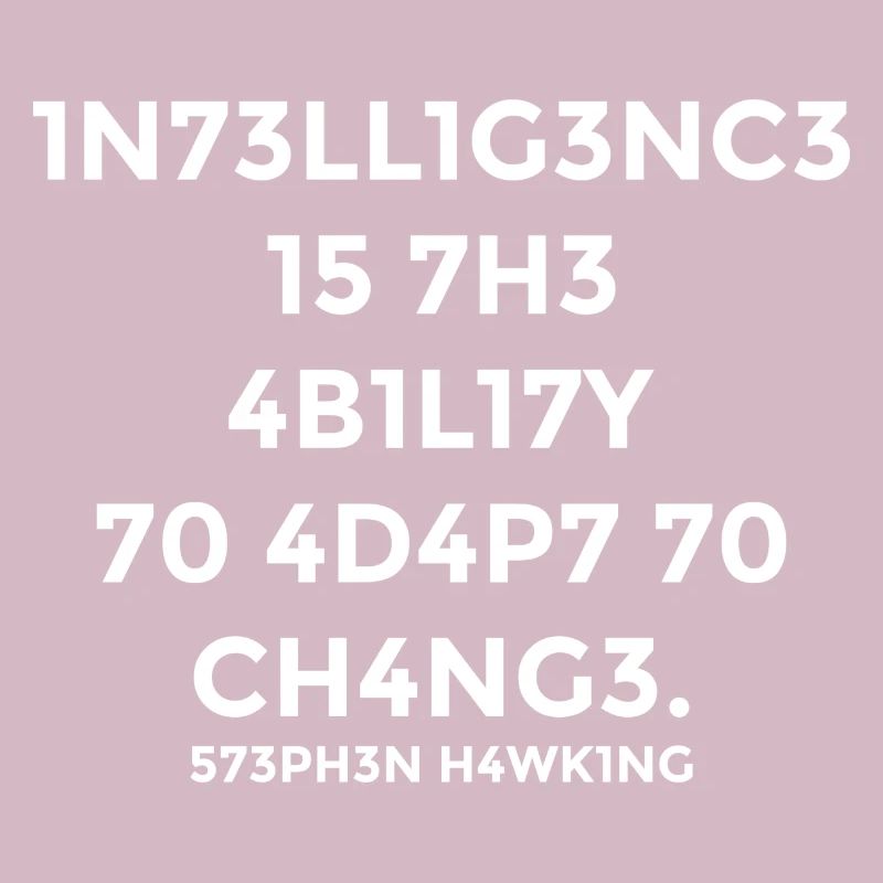 Intelligence is the ability to adapt to changes