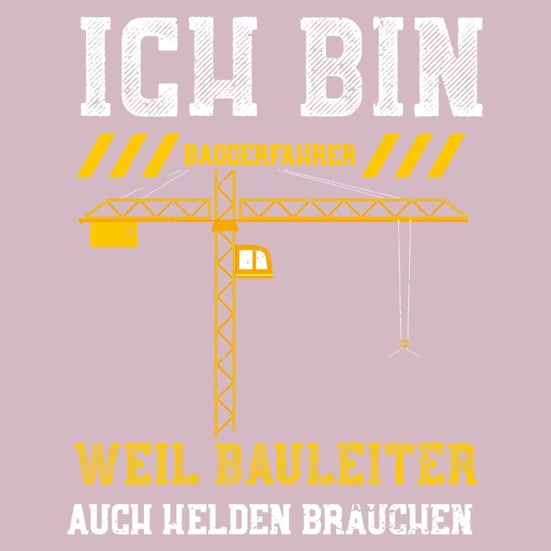Ich Bin Baggerfahrer Weil Baulei...