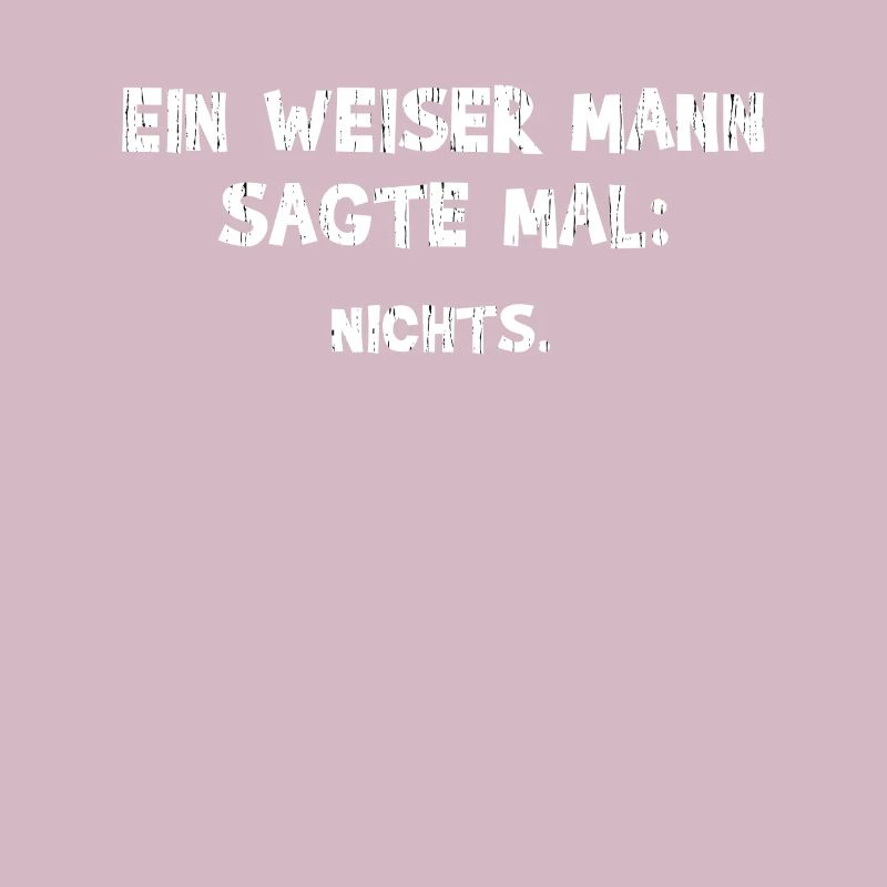 Ein Weiser Mann sagte mal Nichts - Witziger Spruch