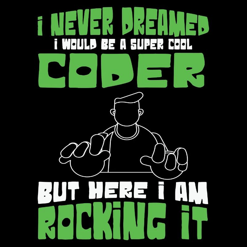 I Never Dreamed i would be cool Coder