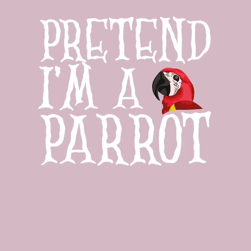Pretend I'm a parrot