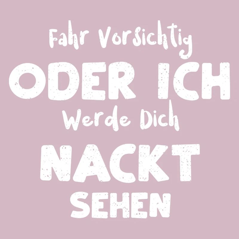 Fahr Vorsichtig Oder Ich Werde D...