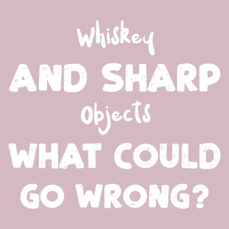 Whiskey And Sharp Objects What C...