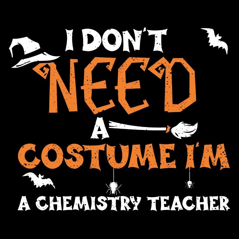 I Don't Need A Costume I'm A Che...