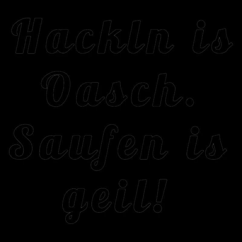 Hackln is oasch.Turbibier Spruch