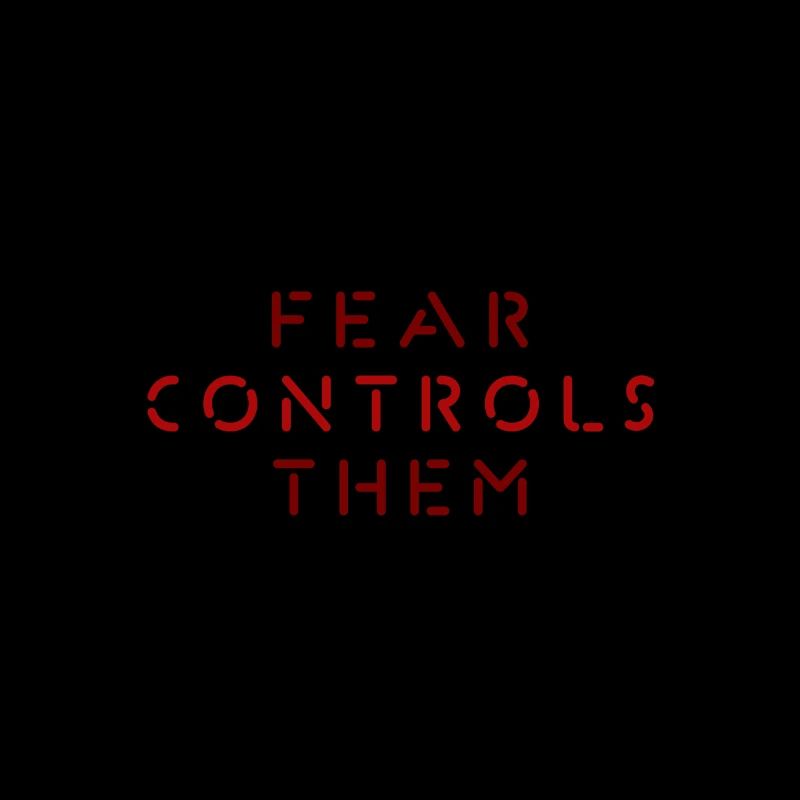 FEAR CONTROLS THEM