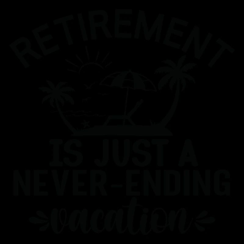 Retirement is just a never ending Vacation