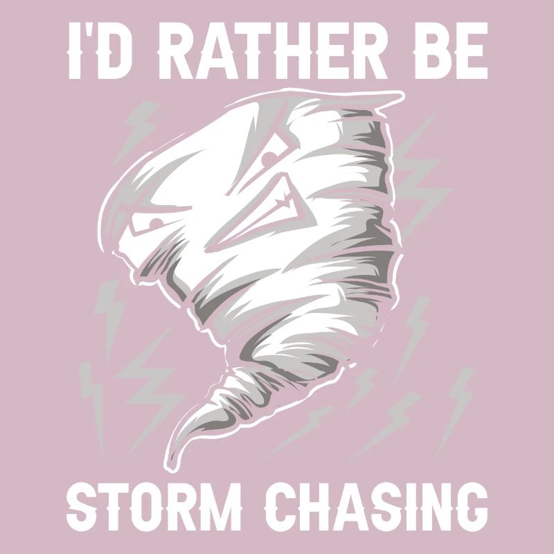 I'd rather be Storm Chasing Tornado Hurricane