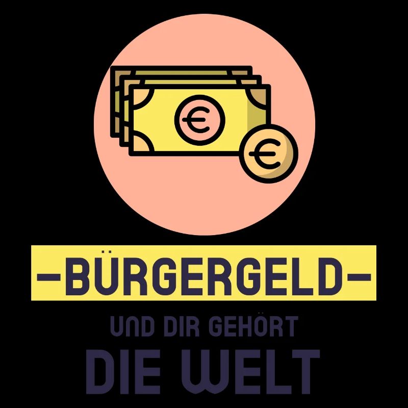Bürgergeld und Dir gehört die Welt!