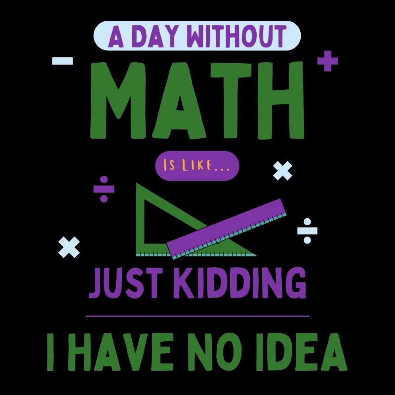 A Day Without Math Is Like... Math Enthusiast