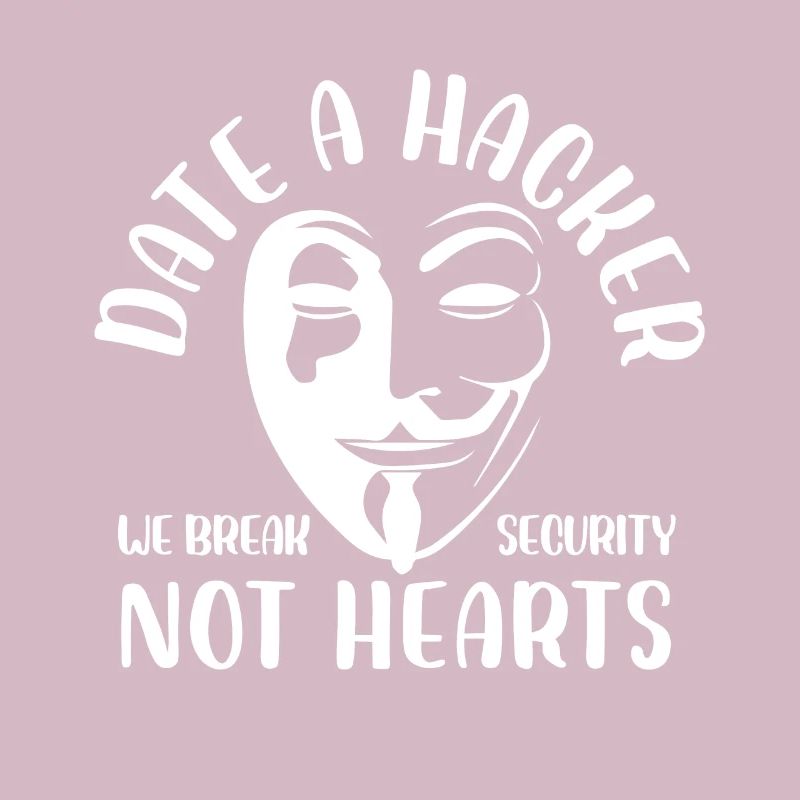 date a hacker we break security not hearts Design