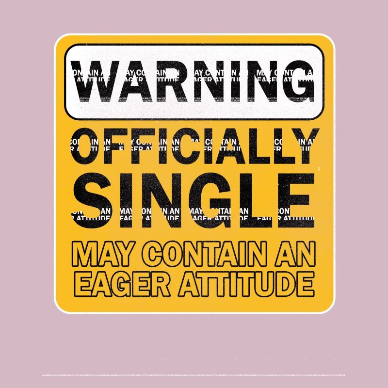 Warning Officially Single Eager Attitude