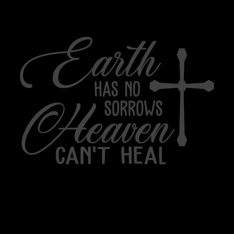 Christian Design Earth has no Sorrows Heaven