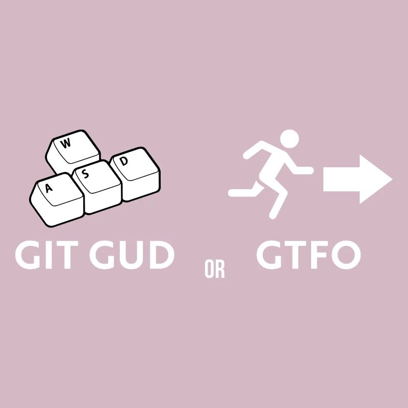 Git gud oder weggehen