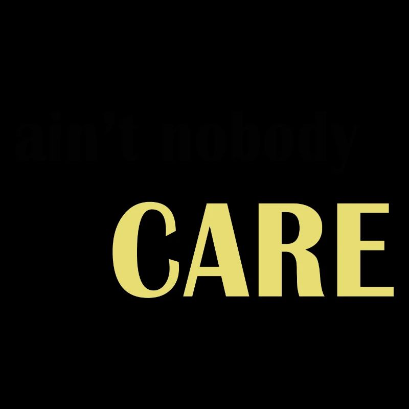 Ain't nobody care
