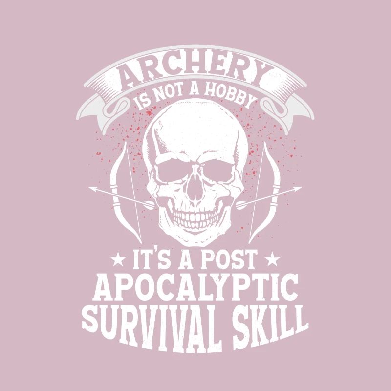 Archery Is Not A Hobby It's A Survival Skill Arche