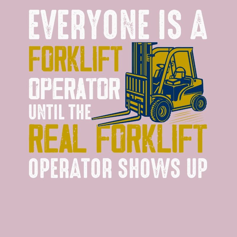 Everyone Is A Forklift Operator Forklift Driver