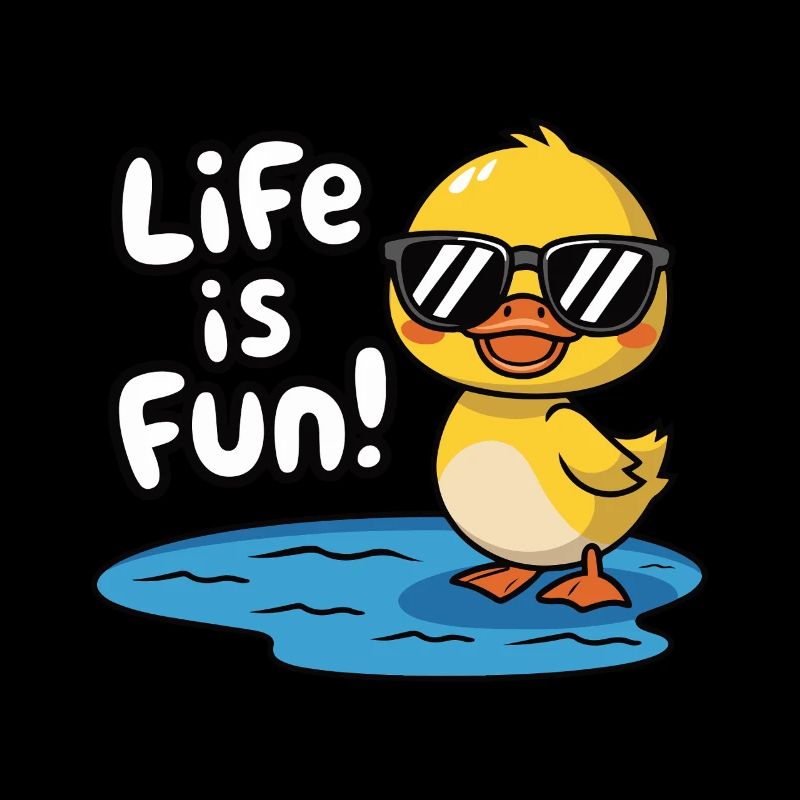 DUCK, LIFE IS FUN