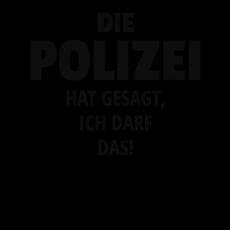 DIE POLIZEI HAT GESAGT ICH DARF DAS