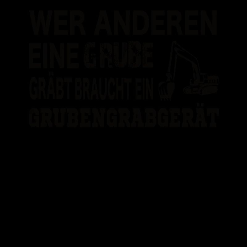 Wer anderen eine Grube gräbt braucht ein ....