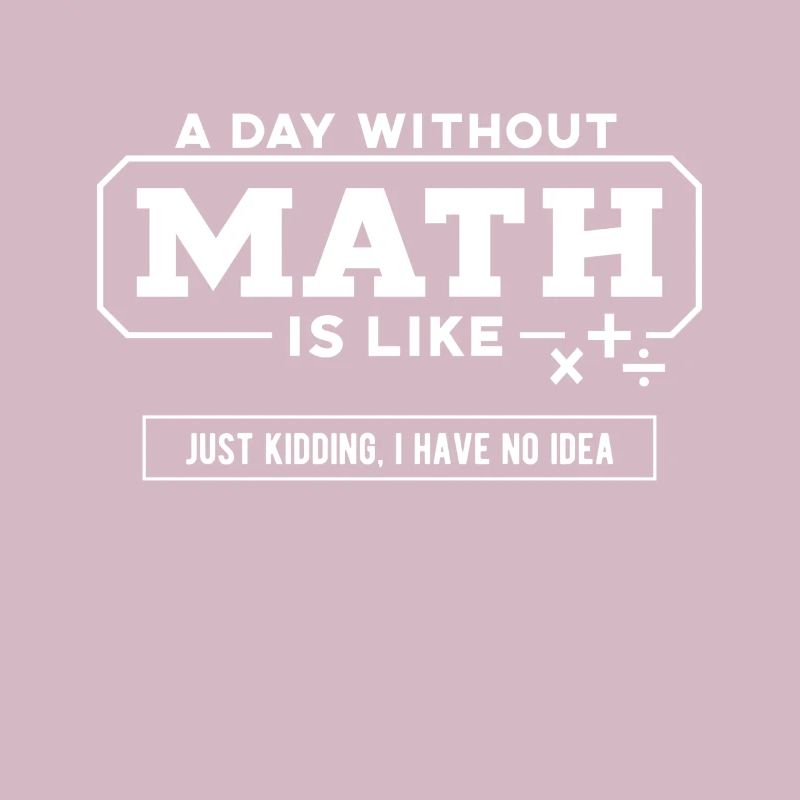 Math Tee, A Day Without Math
