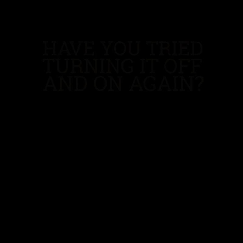 "Turning it Off and On Again" | Computer, IT