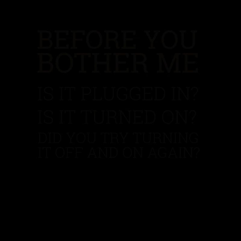 "Before you bother me" | Helpdesk, Computer