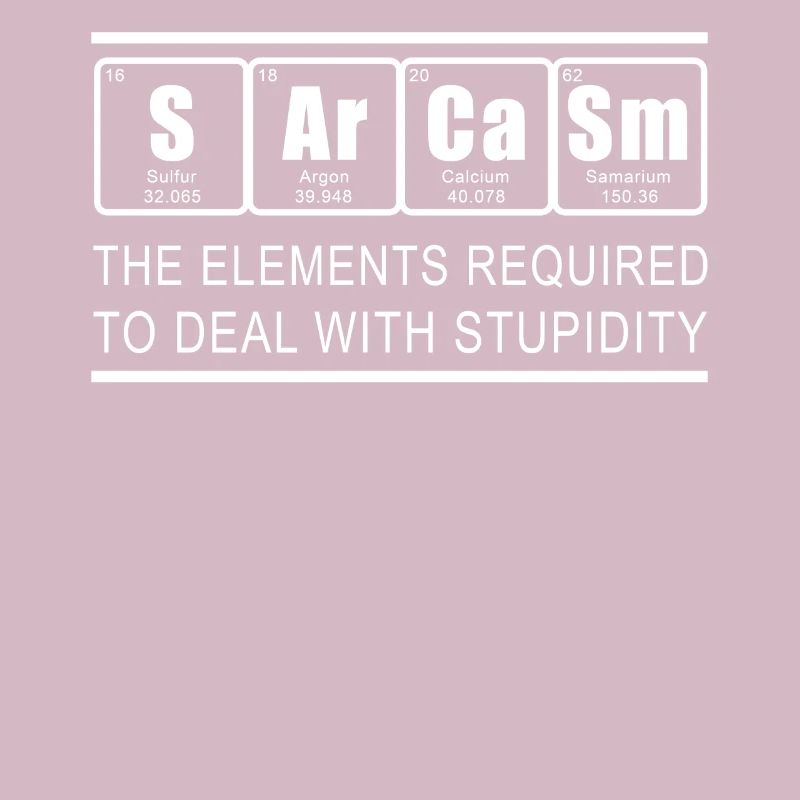 "Sarcasm" Elements Periodic Table Chemist