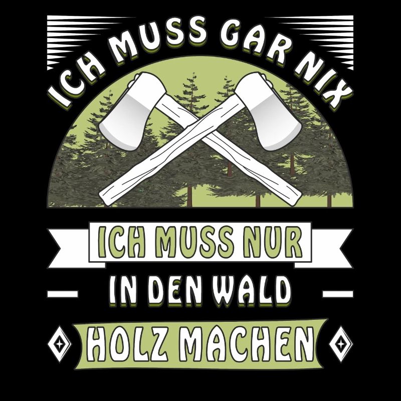 IN DEN WALD HOLZ MACHEN