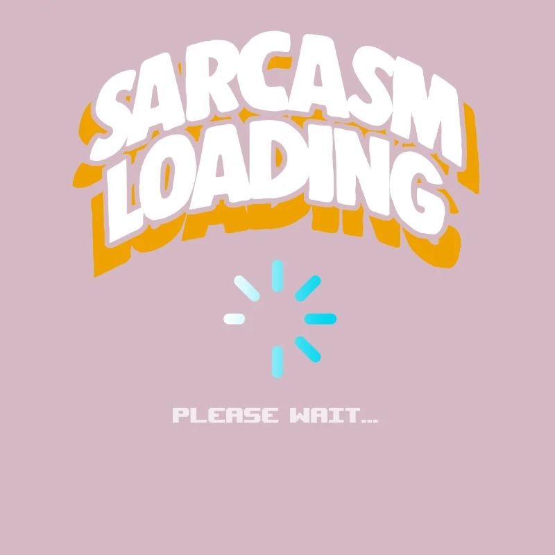 Computer Sarcasm Loading Geek Pun Apparel