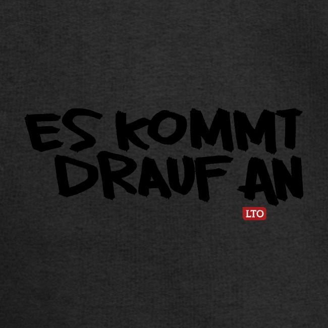 ES KOMMT DRAUF AN