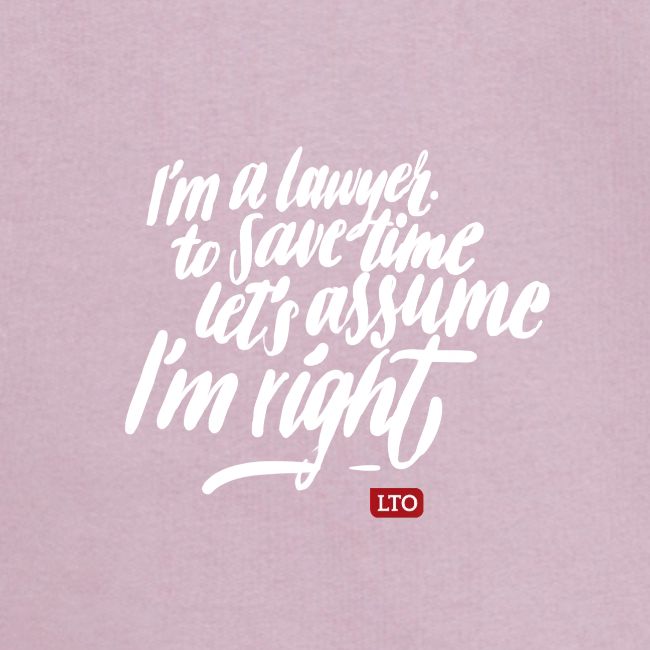 I m a lawyer to save time let s assume I m right