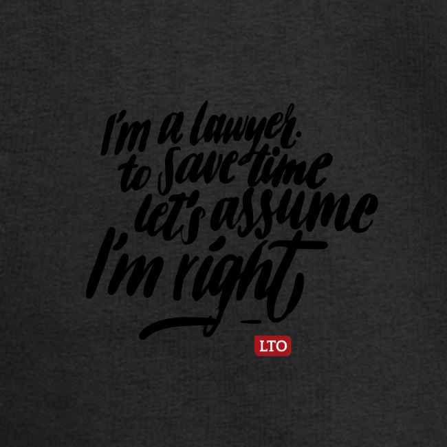 Im a lawyer to save time let s assume Im right