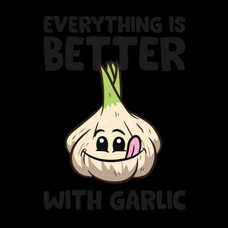 Garlic Lover Everything Is Better With Garlic