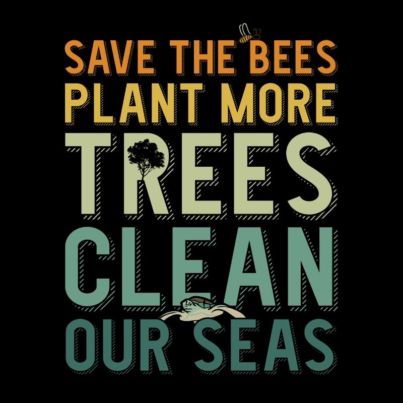 Save The Bees Plant More Trees Clean Seas