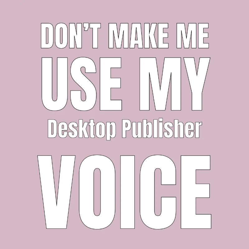 Ne me forcez pas à utiliser ma voix Desktop Publis