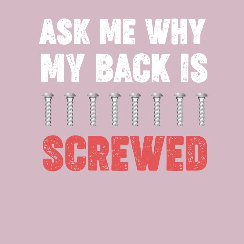 Ask me why my back screwed