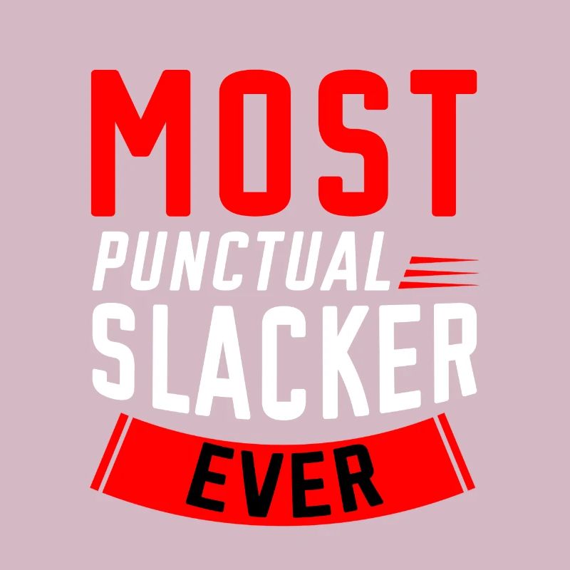 Most Punctual Slacker Ever 2