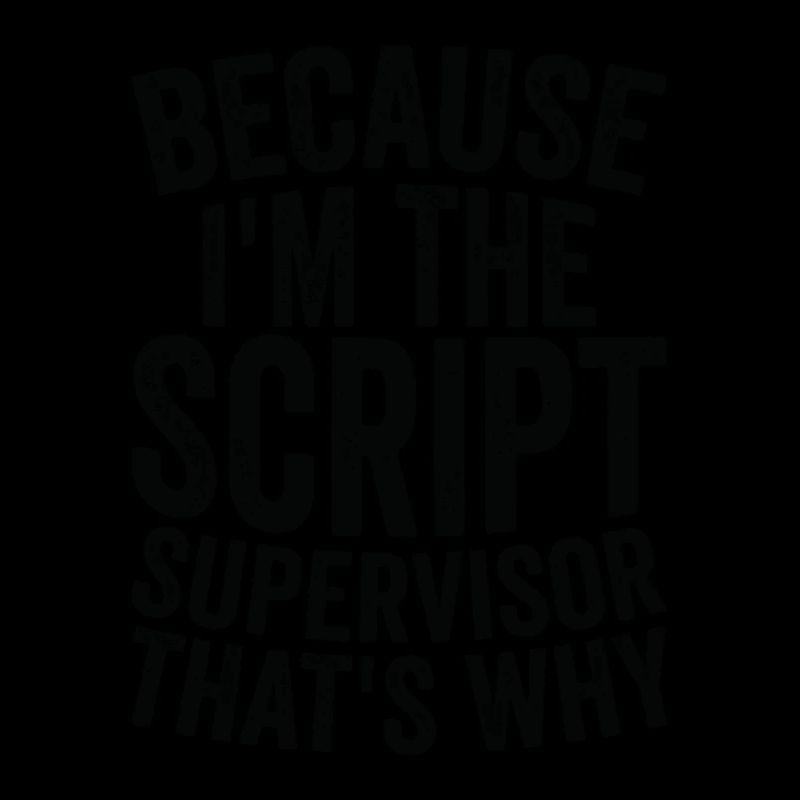 Because I'm a script supervisor