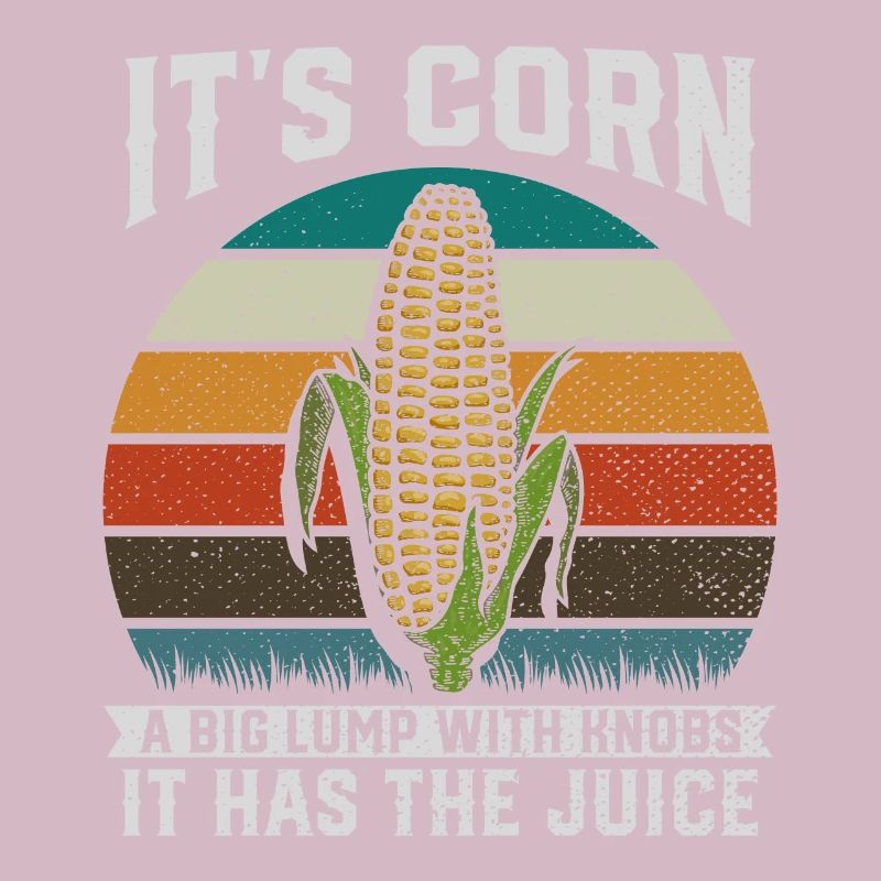 Its Corn A Big Lump With Knobs It Has The Juice